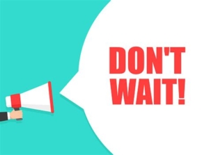 Don't wait